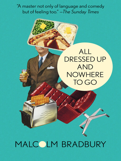 Title details for All Dressed Up and Nowhere to Go by Malcolm Bradbury - Available